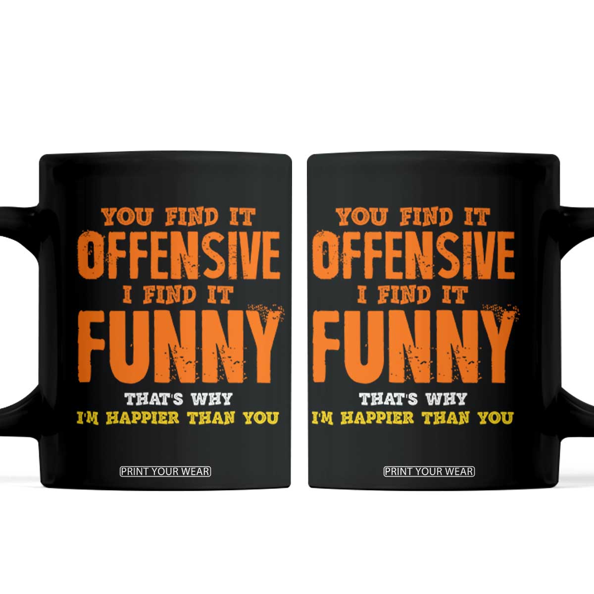 Funny Sarcastic Saying Coffee Mug Offensive Happy Feeling Quote TS10 Black Print Your Wear