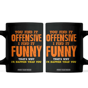 Funny Sarcastic Saying Coffee Mug Offensive Happy Feeling Quote TS10 Black Print Your Wear