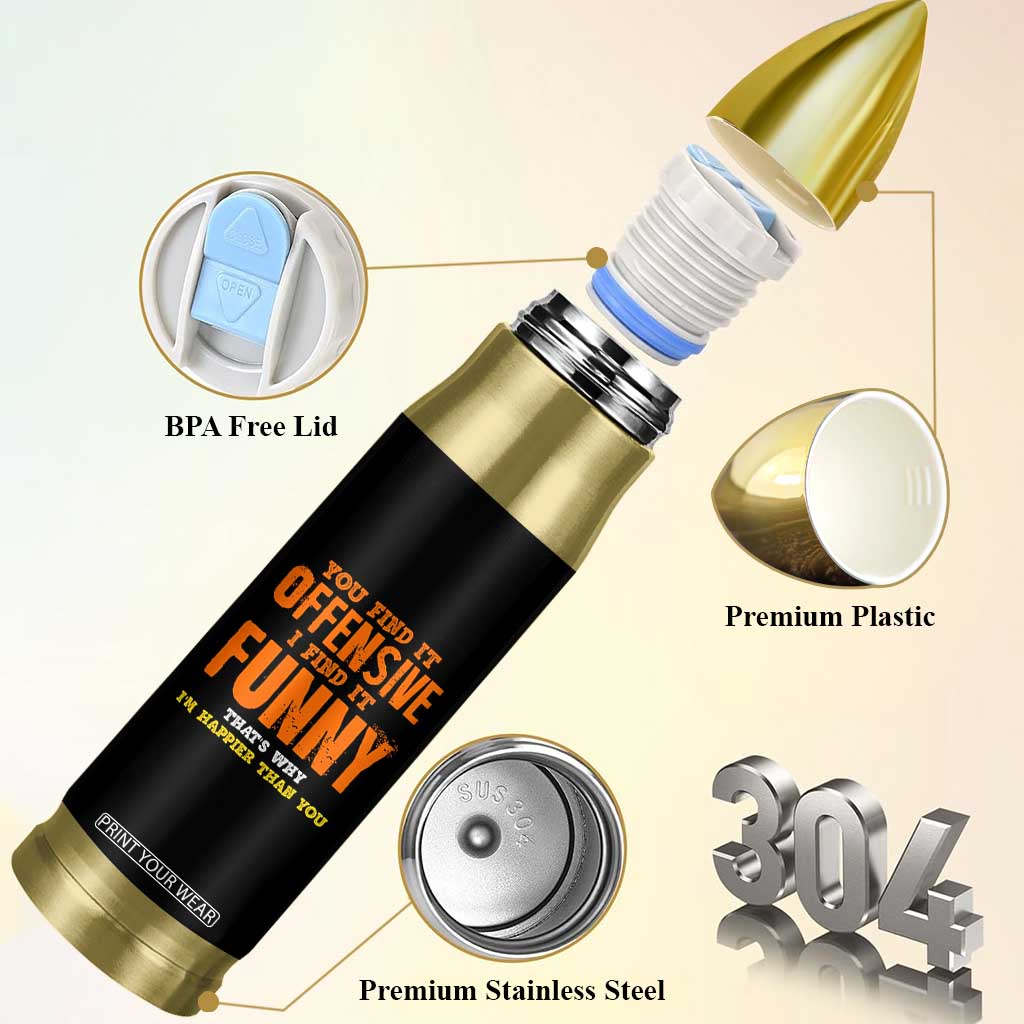 Funny Sarcastic Saying Bullet Tumbler Offensive Happy Feeling Quote TS10 Print Your Wear