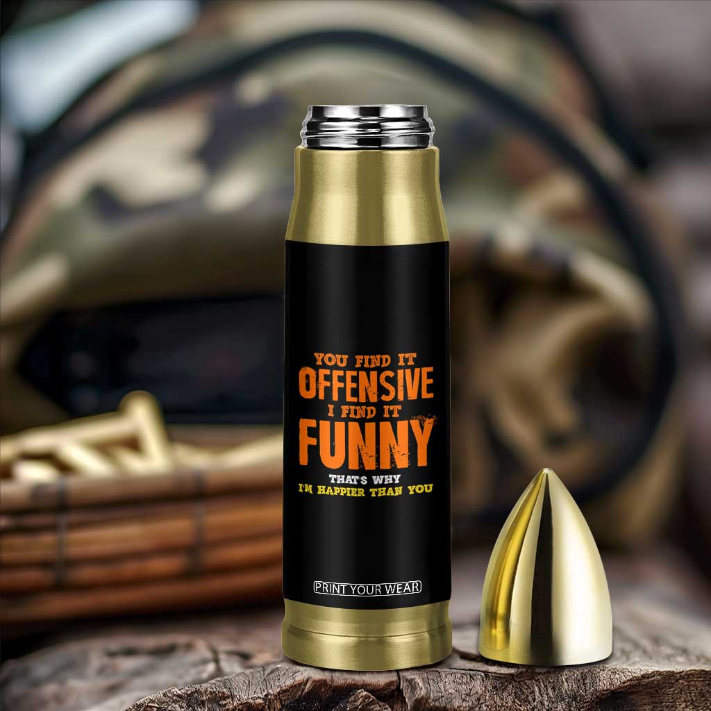 Funny Sarcastic Saying Bullet Tumbler Offensive Happy Feeling Quote TS10 Print Your Wear