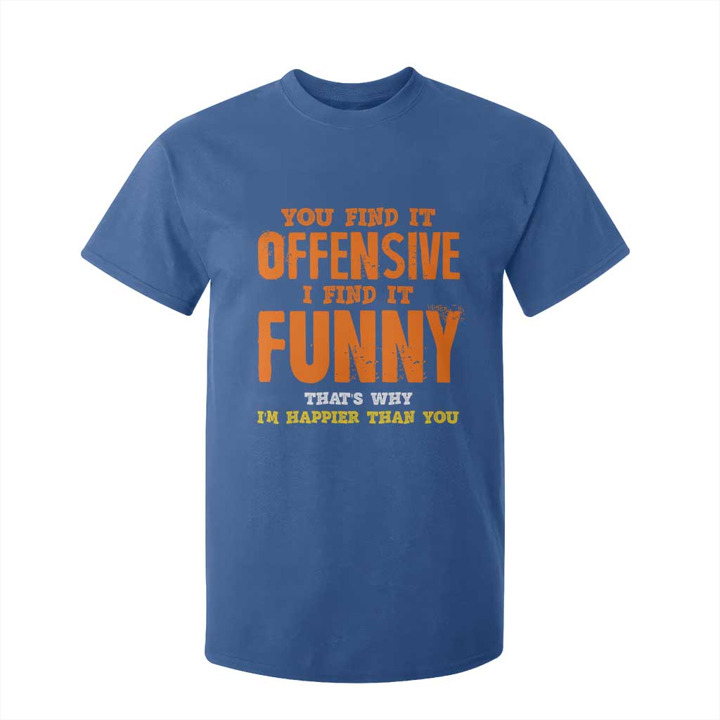 Funny Sarcastic Saying T Shirt For Kid Offensive Happy Feeling Quote TS10 Royal Blue Print Your Wear