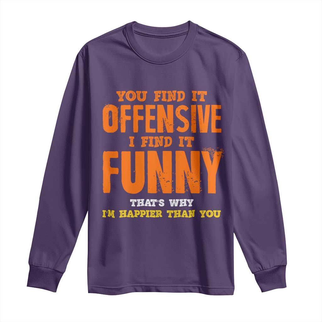 Funny Sarcastic Saying Long Sleeve Shirt Offensive Happy Feeling Quote TS10 Purple Print Your Wear