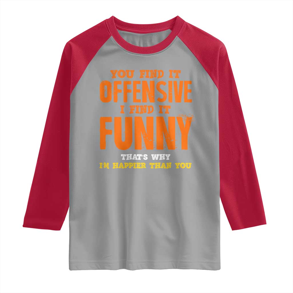 Funny Sarcastic Saying Raglan Shirt Offensive Happy Feeling Quote TS10 Sport Gray Red Print Your Wear