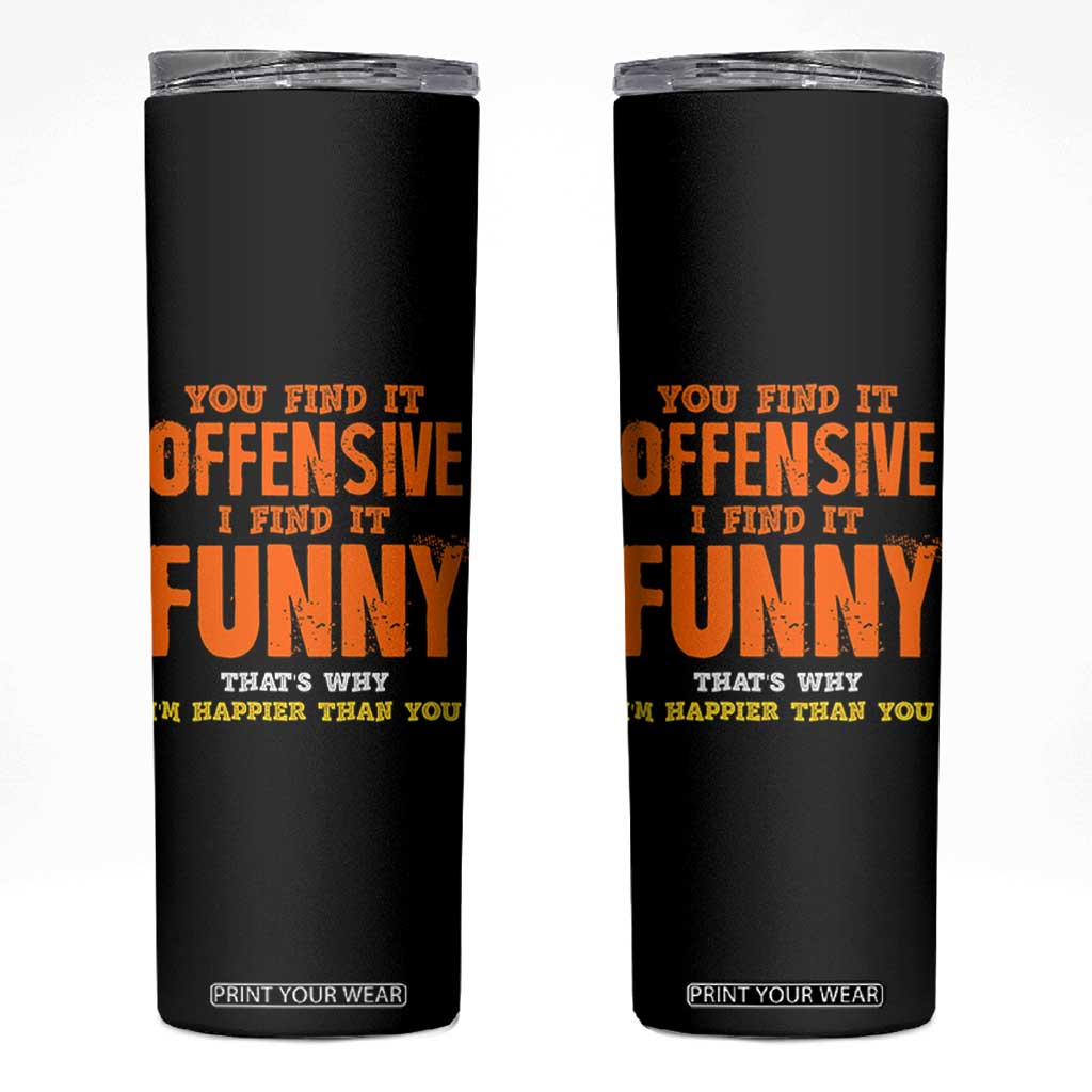 Funny Sarcastic Saying Skinny Tumbler Offensive Happy Feeling Quote TS10 Black Print Your Wear
