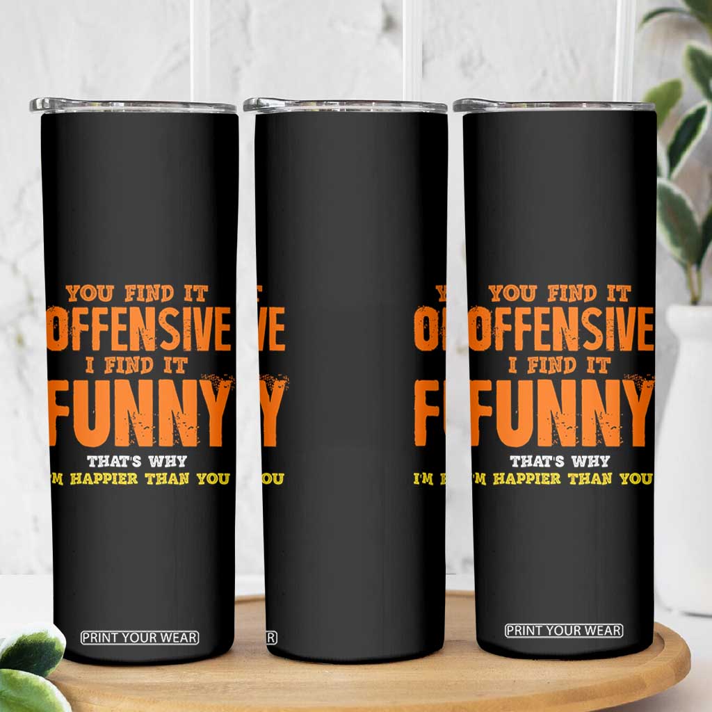 Funny Sarcastic Saying Skinny Tumbler Offensive Happy Feeling Quote TS10 Print Your Wear