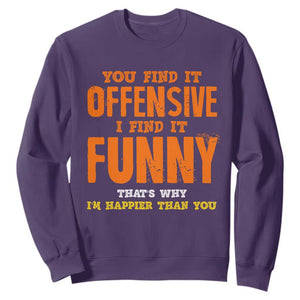 Funny Sarcastic Saying Sweatshirt Offensive Happy Feeling Quote TS10 Purple Print Your Wear
