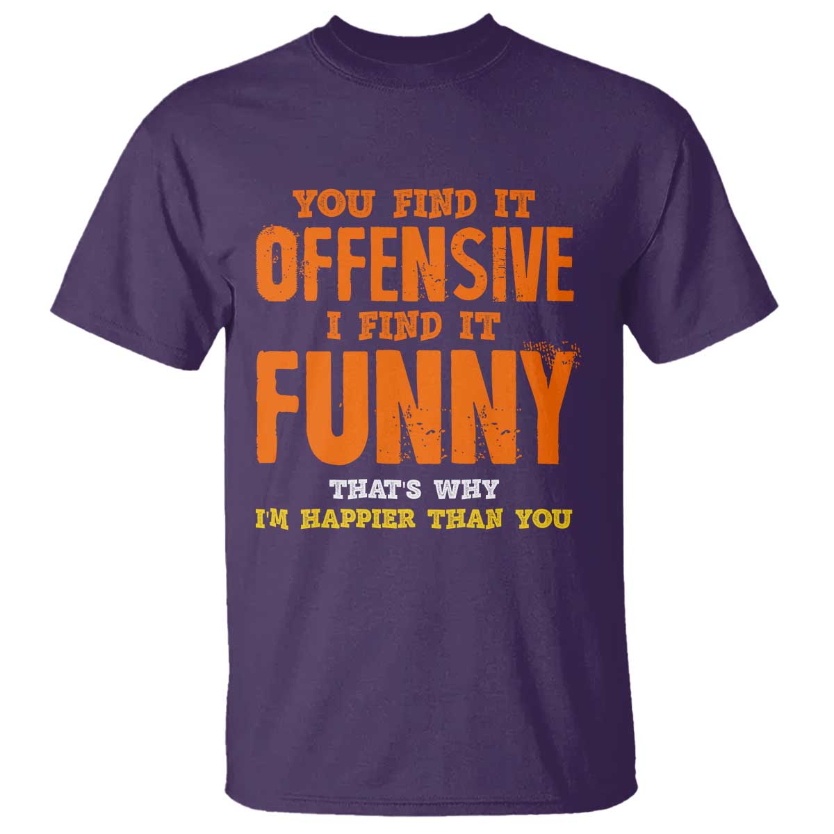 Funny Sarcastic Saying T Shirt Offensive Happy Feeling Quote TS10 Purple Print Your Wear