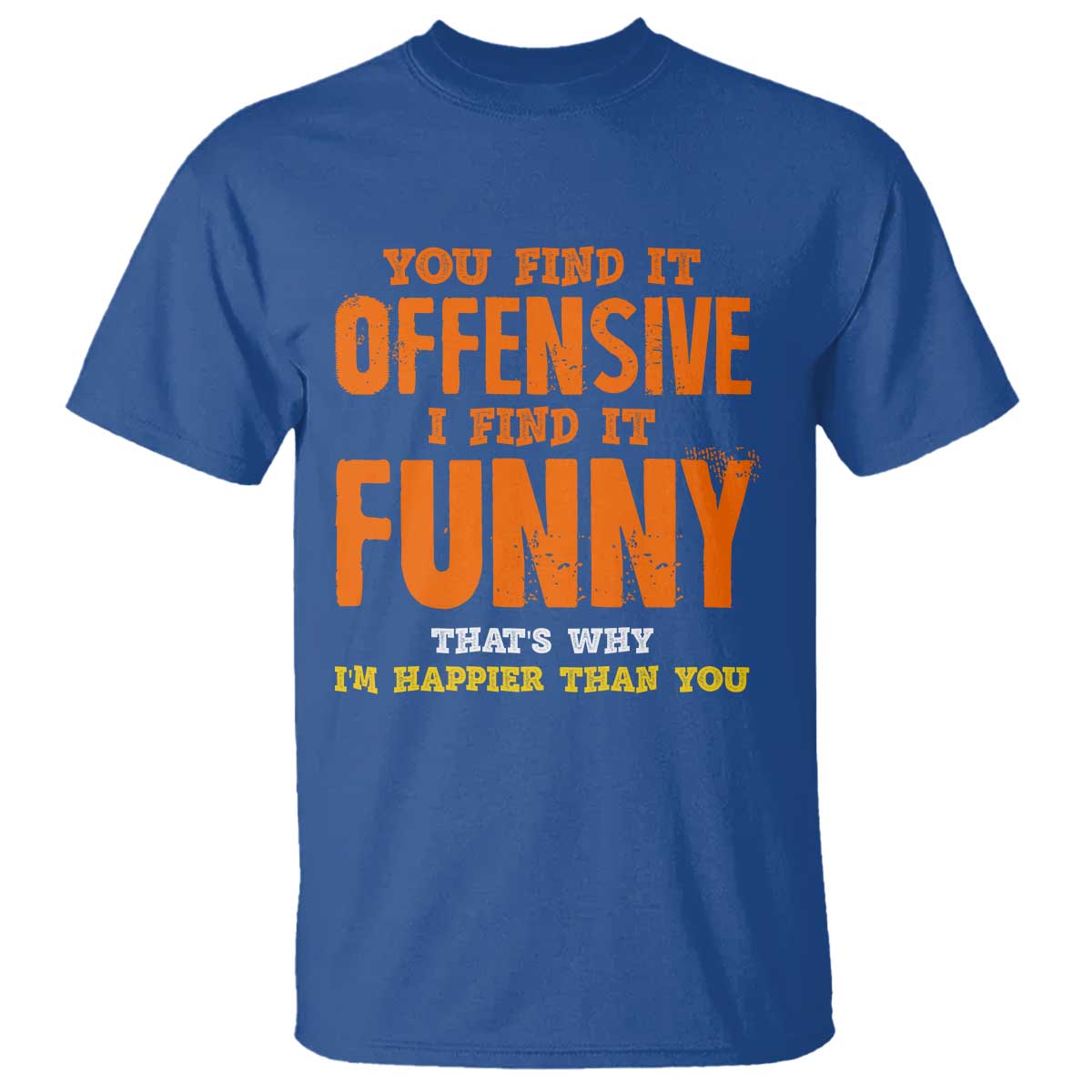 Funny Sarcastic Saying T Shirt Offensive Happy Feeling Quote TS10 Royal Blue Print Your Wear