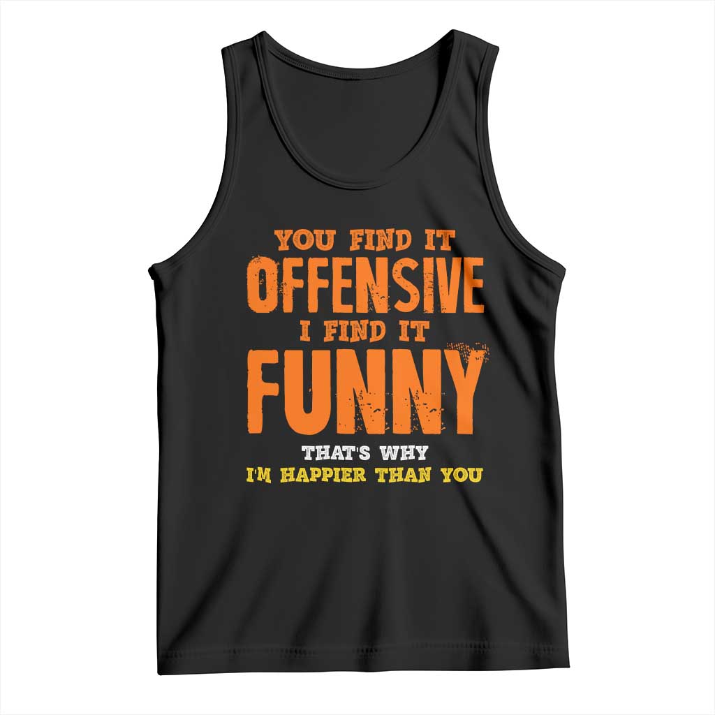 Funny Sarcastic Saying Tank Top Offensive Happy Feeling Quote TS10 Black Print Your Wear