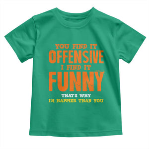 Funny Sarcastic Saying Toddler T Shirt Offensive Happy Feeling Quote TS10 Irish Green Print Your Wear