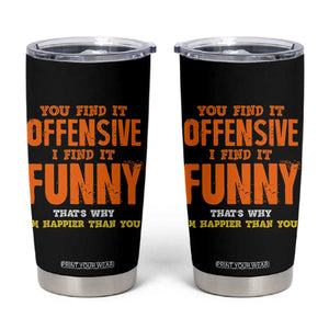 Funny Sarcastic Saying Tumbler Cup Offensive Happy Feeling Quote TS10 Black Print Your Wear