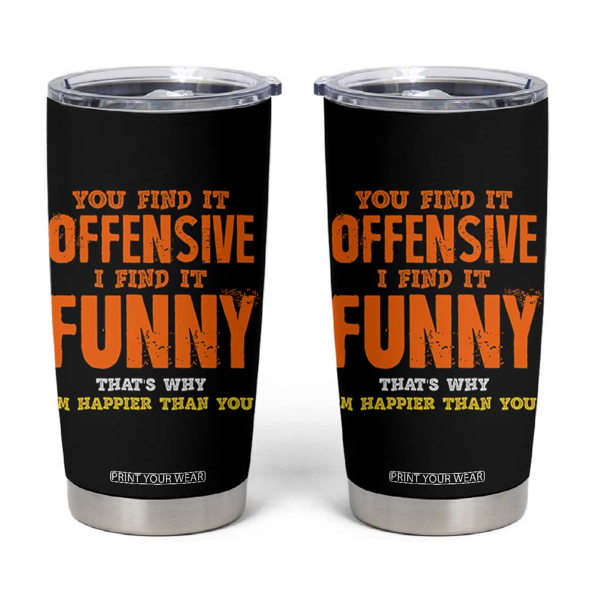 Funny Sarcastic Saying Tumbler Cup Offensive Happy Feeling Quote TS10 Black Print Your Wear