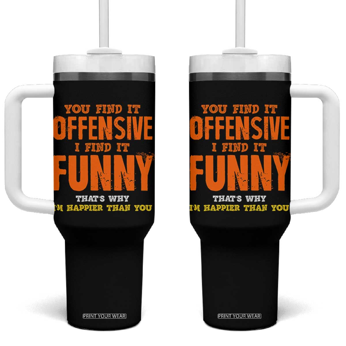 Funny Sarcastic Saying Tumbler With Handle Offensive Happy Feeling Quote TS10 One Size: 40 oz Black Print Your Wear