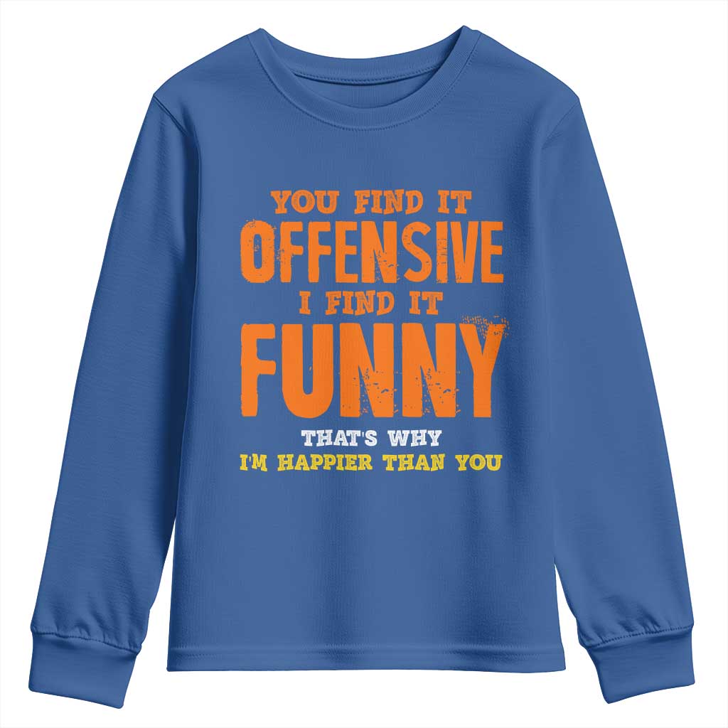 Funny Sarcastic Saying Youth Sweatshirt Offensive Happy Feeling Quote TS10 Royal Blue Print Your Wear