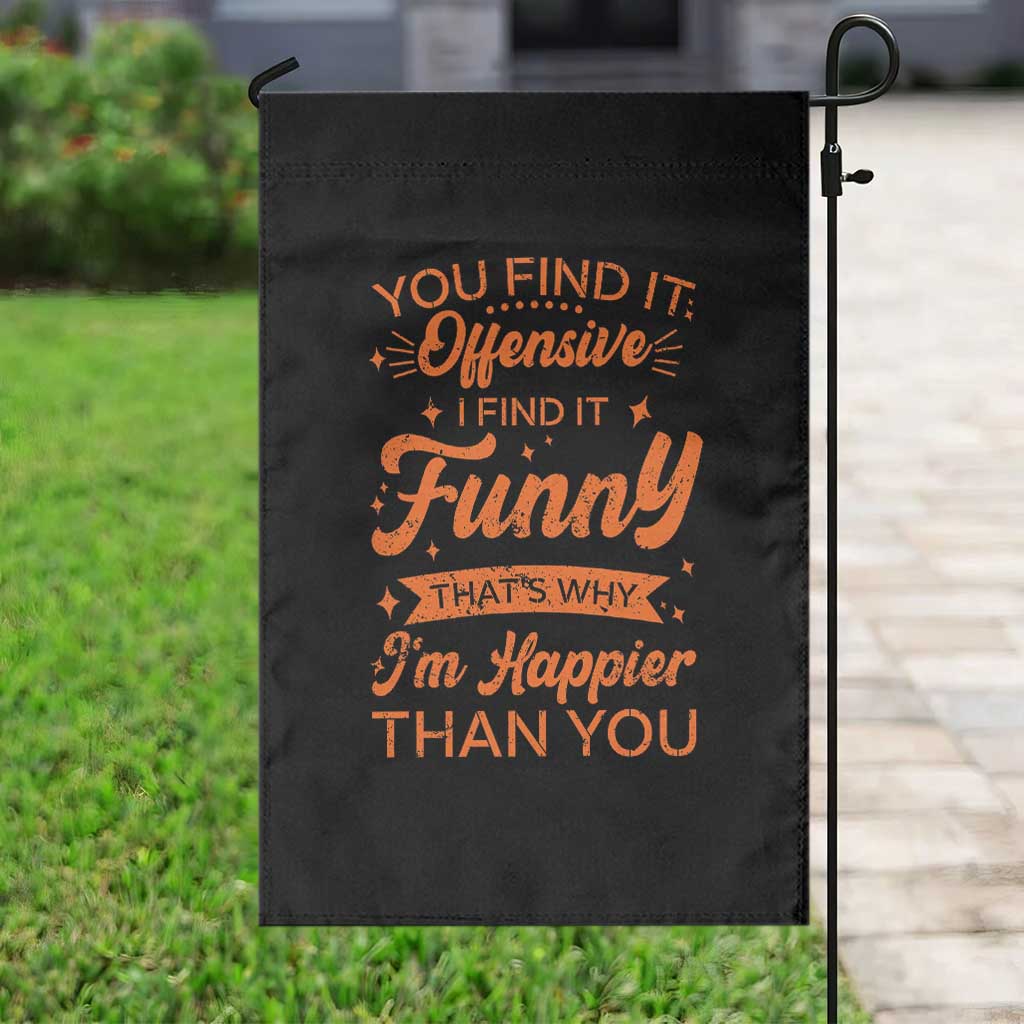 Funny Sarcastic Saying Garden Flag Adult Humor Offensive Happy Feeling Quote TS10 Print Your Wear