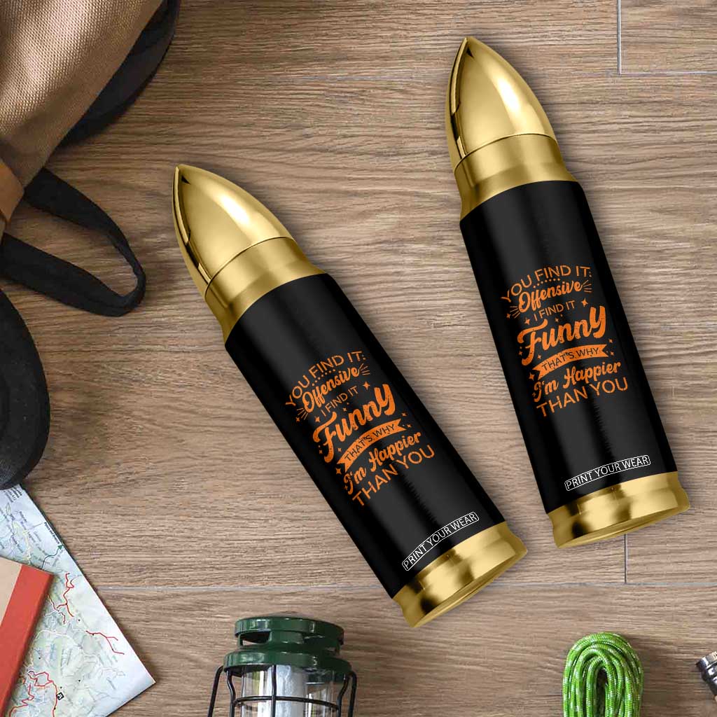 Funny Sarcastic Saying Bullet Tumbler Adult Humor Offensive Happy Feeling Quote TS10 Print Your Wear