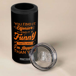 Funny Sarcastic Saying 4 in 1 Can Cooler Tumbler Adult Humor Offensive Happy Feeling Quote TS10 Print Your Wear