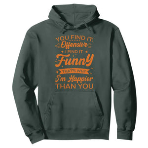 Funny Sarcastic Saying Hoodie Adult Humor Offensive Happy Feeling Quote TS10 Dark Forest Green Print Your Wear