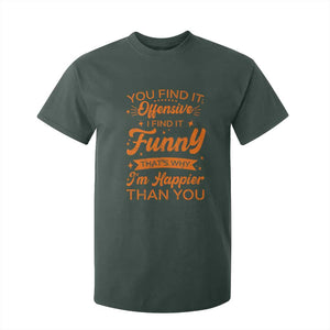 Funny Sarcastic Saying T Shirt For Kid Adult Humor Offensive Happy Feeling Quote TS10 Dark Forest Green Print Your Wear