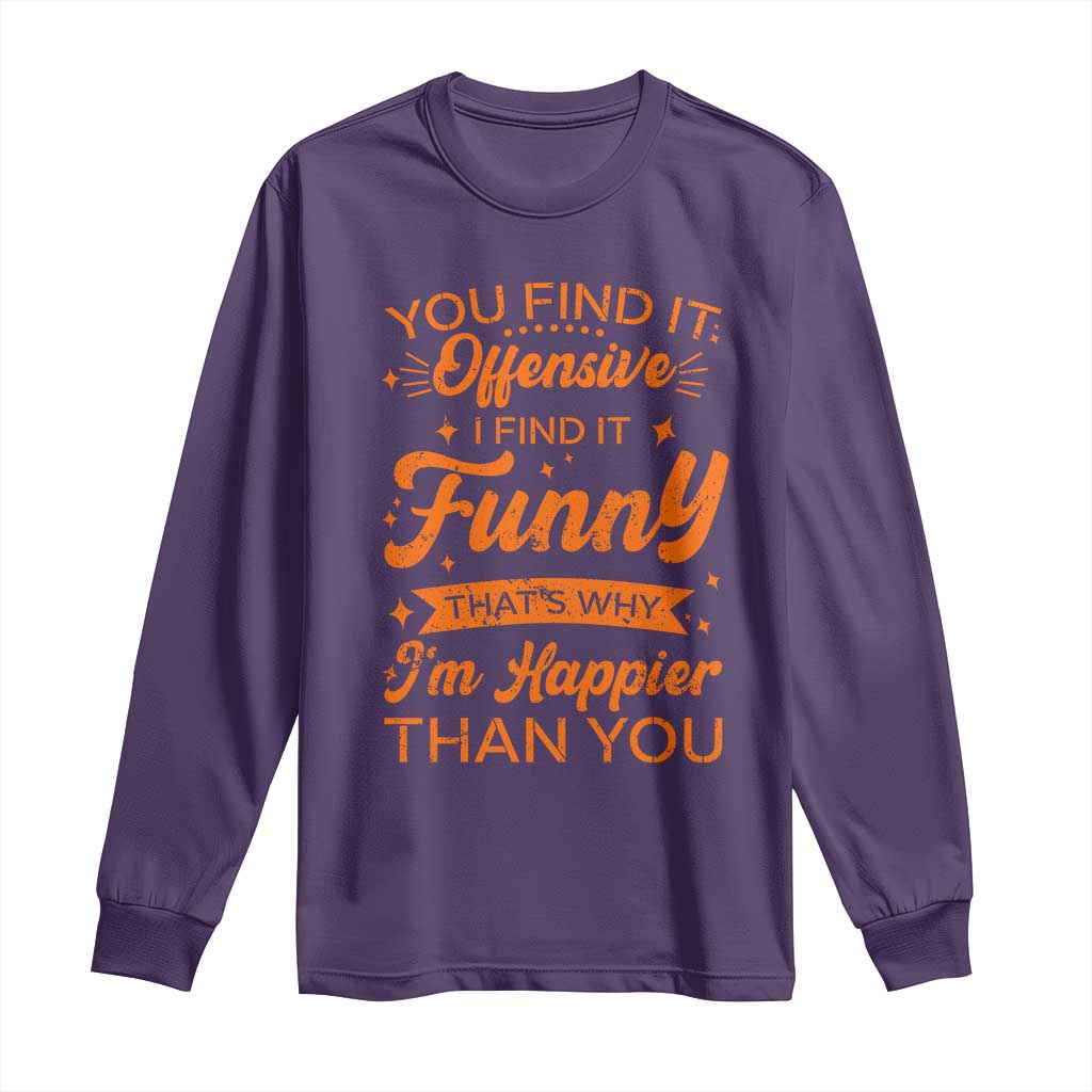 Funny Sarcastic Saying Long Sleeve Shirt Adult Humor Offensive Happy Feeling Quote TS10 Purple Print Your Wear