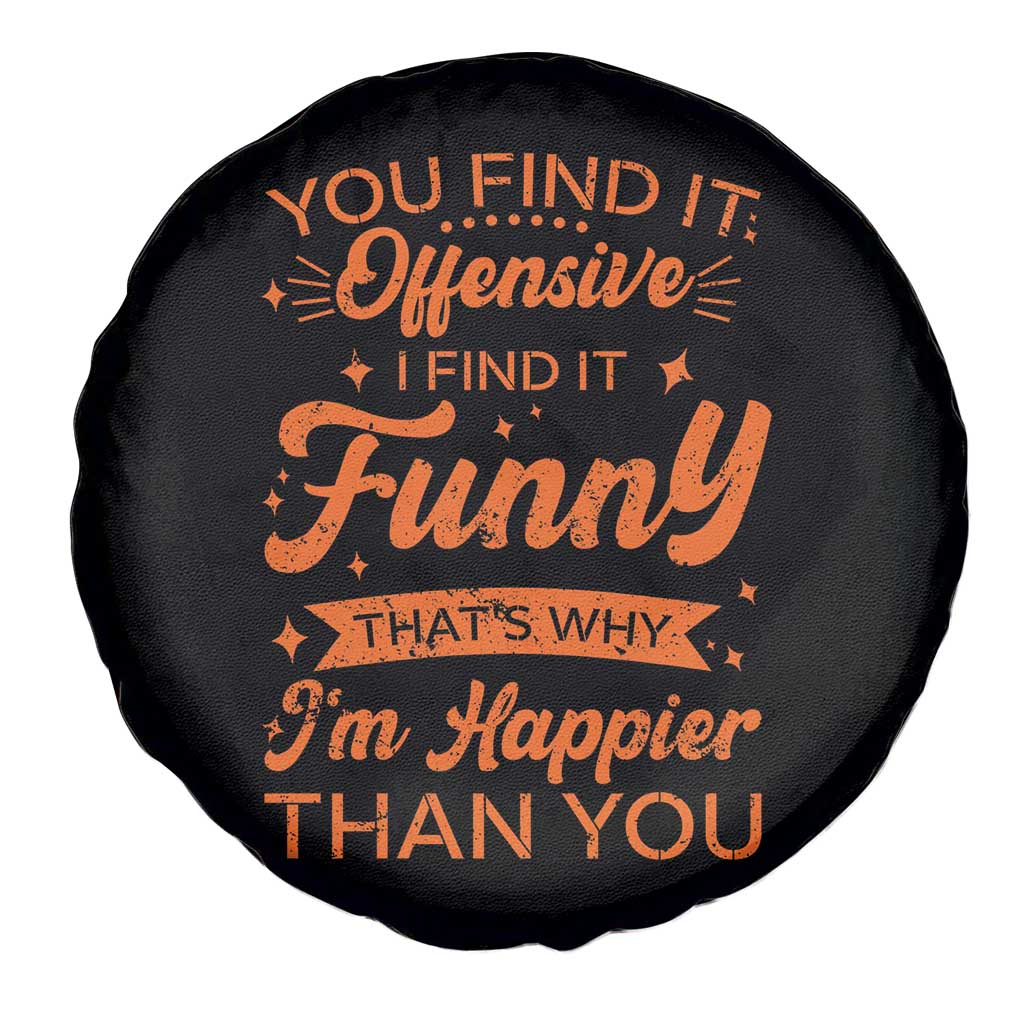Funny Sarcastic Saying Spare Tire Cover Adult Humor Offensive Happy Feeling Quote TS10 Print Your Wear