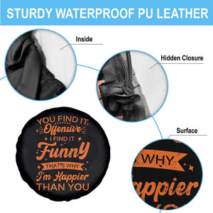 Funny Sarcastic Saying Spare Tire Cover Adult Humor Offensive Happy Feeling Quote TS10 Print Your Wear