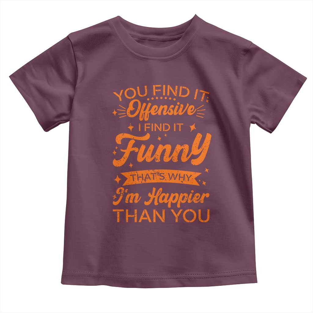 Funny Sarcastic Saying Toddler T Shirt Adult Humor Offensive Happy Feeling Quote TS10 Maroon Print Your Wear