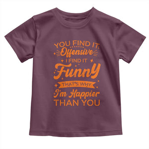 Funny Sarcastic Saying Toddler T Shirt Adult Humor Offensive Happy Feeling Quote TS10 Maroon Print Your Wear