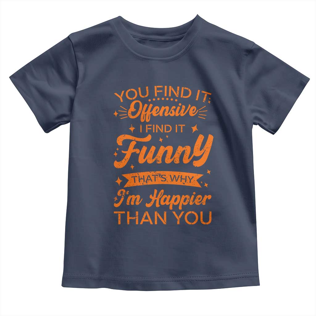 Funny Sarcastic Saying Toddler T Shirt Adult Humor Offensive Happy Feeling Quote TS10 Navy Print Your Wear