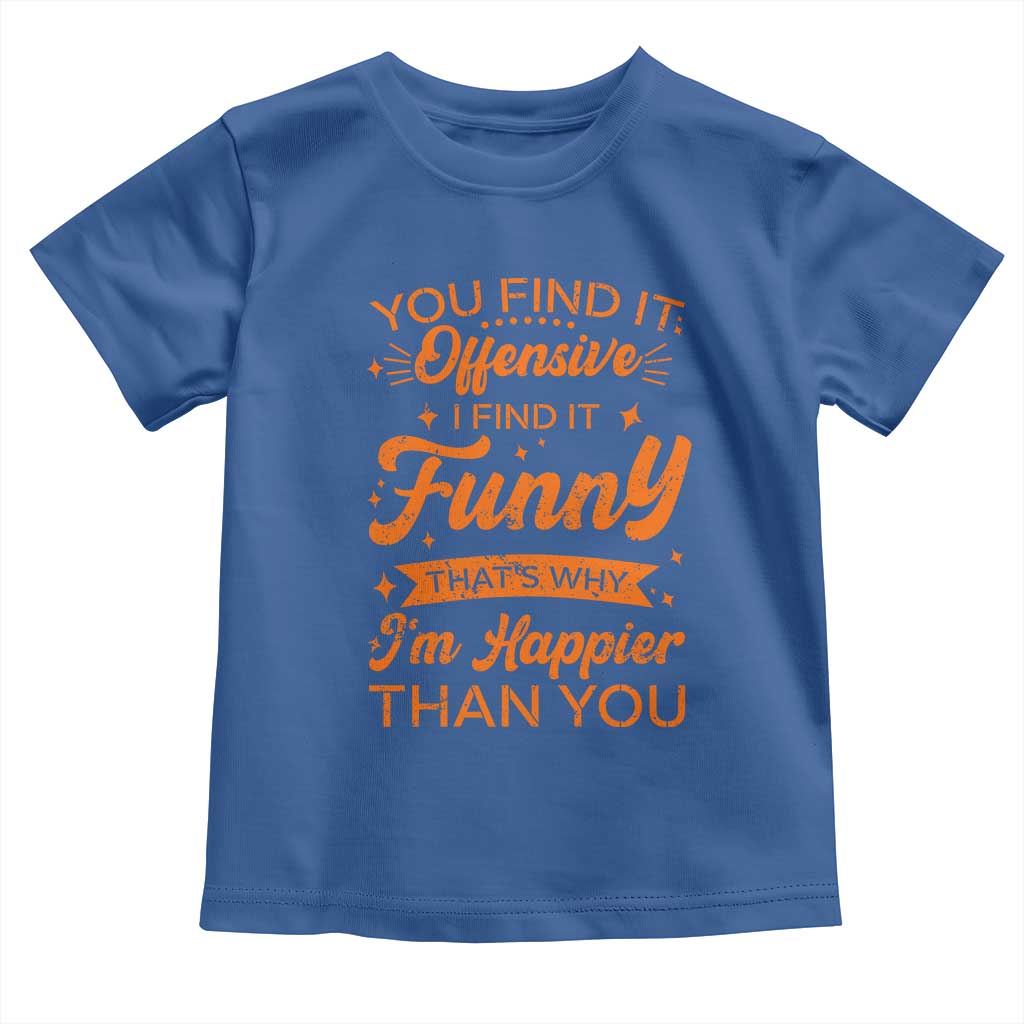 Funny Sarcastic Saying Toddler T Shirt Adult Humor Offensive Happy Feeling Quote TS10 Royal Blue Print Your Wear