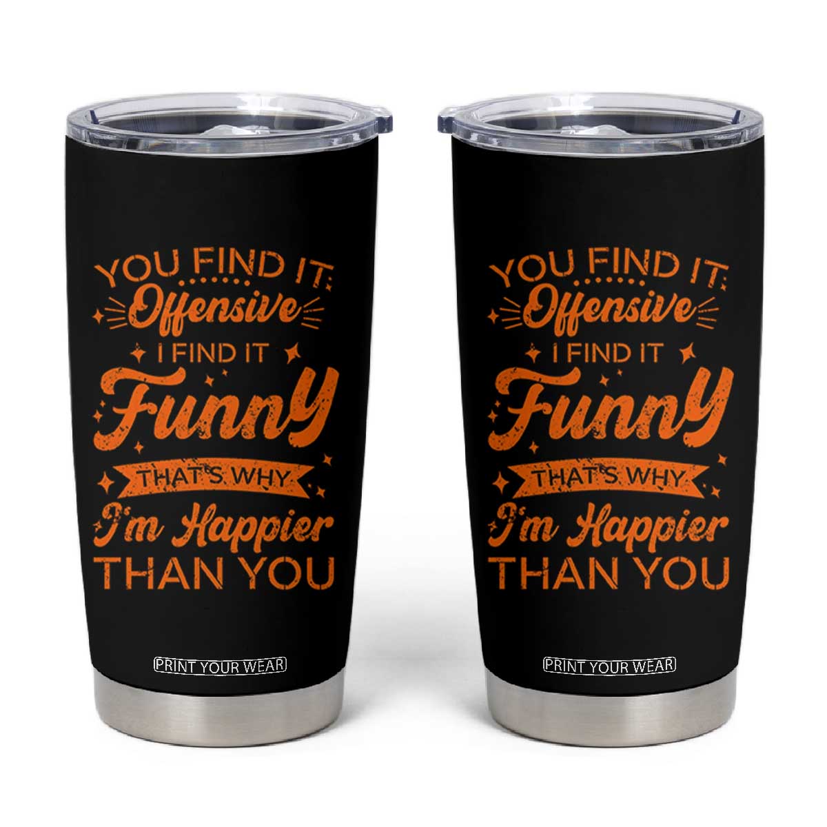 Funny Sarcastic Saying Tumbler Cup Adult Humor Offensive Happy Feeling Quote TS10 Black Print Your Wear