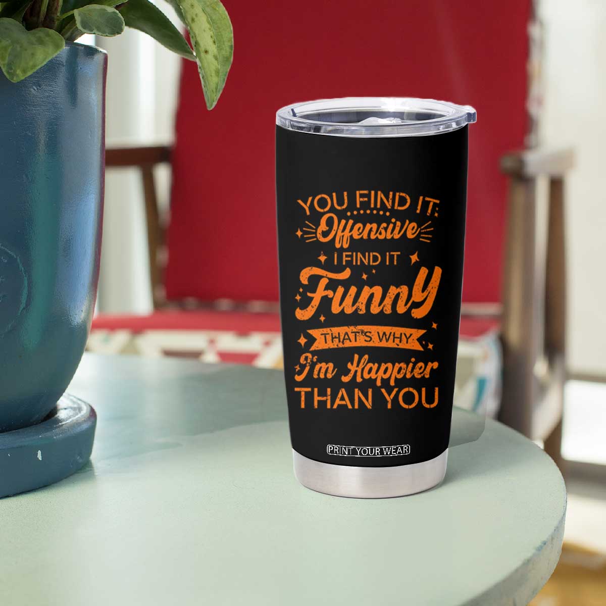 Funny Sarcastic Saying Tumbler Cup Adult Humor Offensive Happy Feeling Quote TS10 Print Your Wear