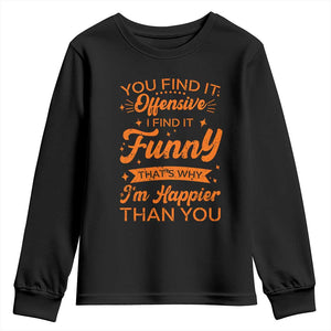 Funny Sarcastic Saying Youth Sweatshirt Adult Humor Offensive Happy Feeling Quote TS10 Black Print Your Wear