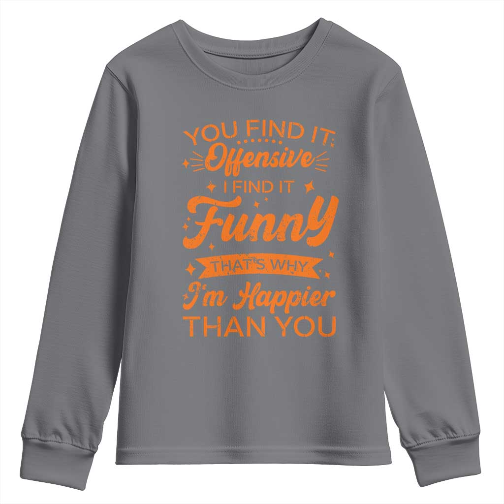Funny Sarcastic Saying Youth Sweatshirt Adult Humor Offensive Happy Feeling Quote TS10 Charcoal Print Your Wear