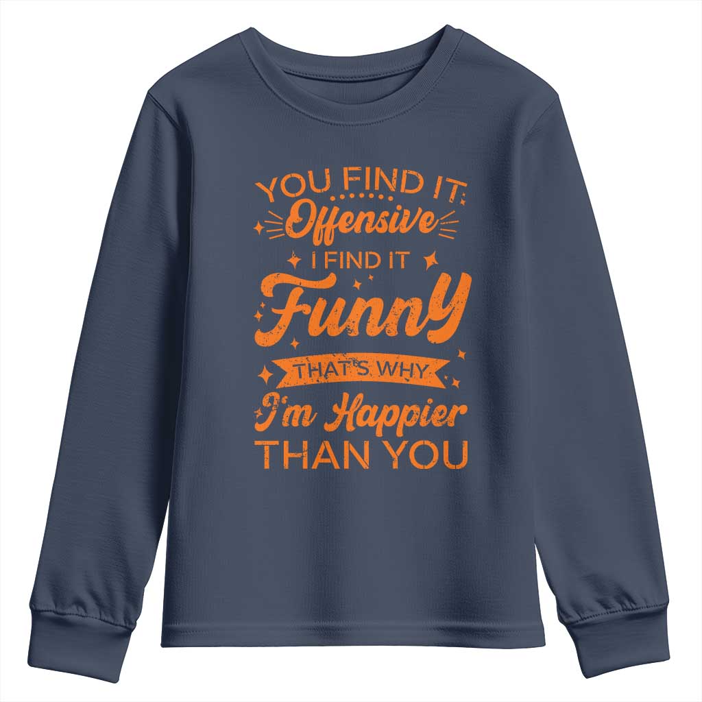 Funny Sarcastic Saying Youth Sweatshirt Adult Humor Offensive Happy Feeling Quote TS10 Navy Print Your Wear