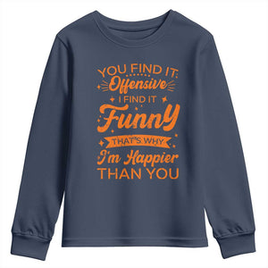 Funny Sarcastic Saying Youth Sweatshirt Adult Humor Offensive Happy Feeling Quote TS10 Navy Print Your Wear