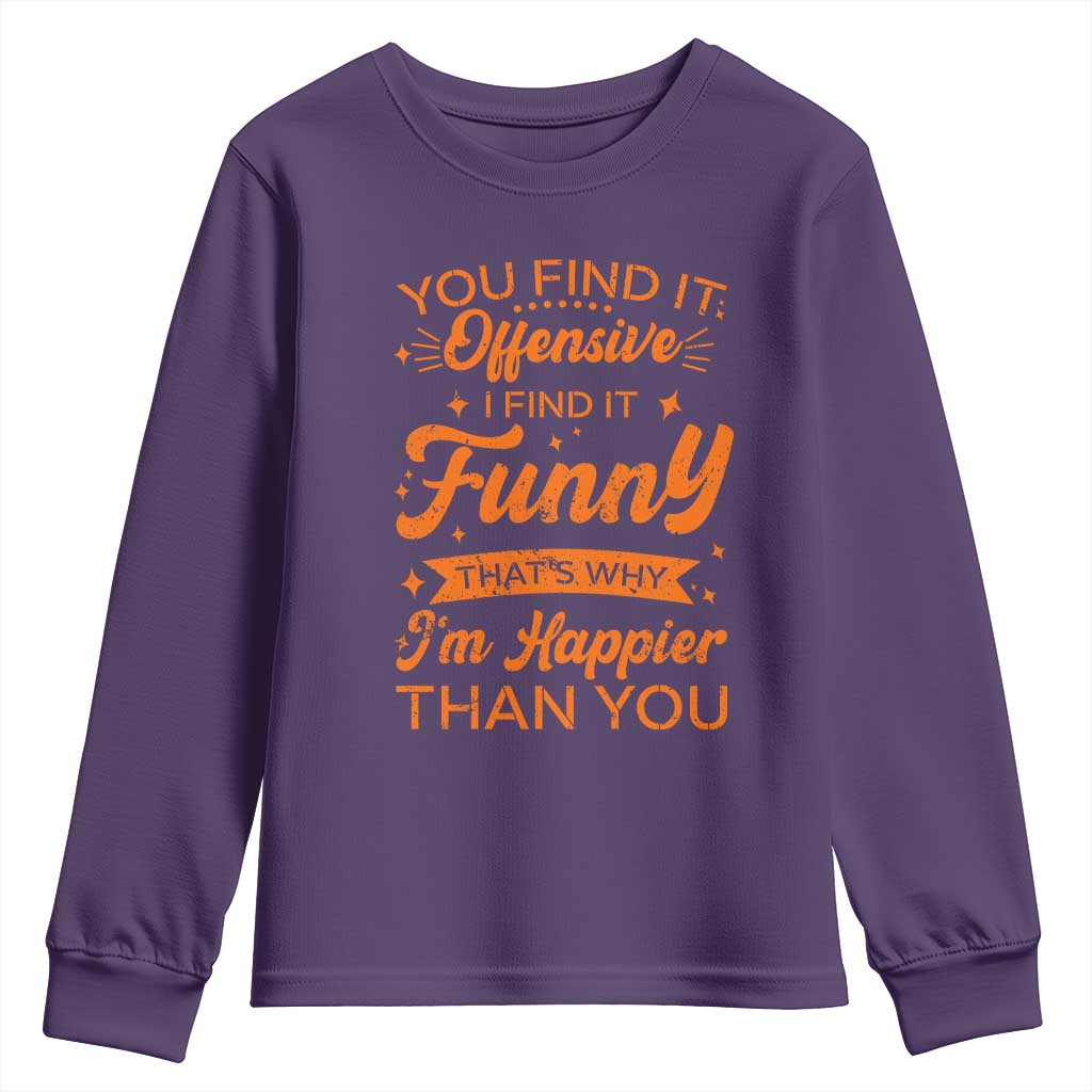 Funny Sarcastic Saying Youth Sweatshirt Adult Humor Offensive Happy Feeling Quote TS10 Purple Print Your Wear