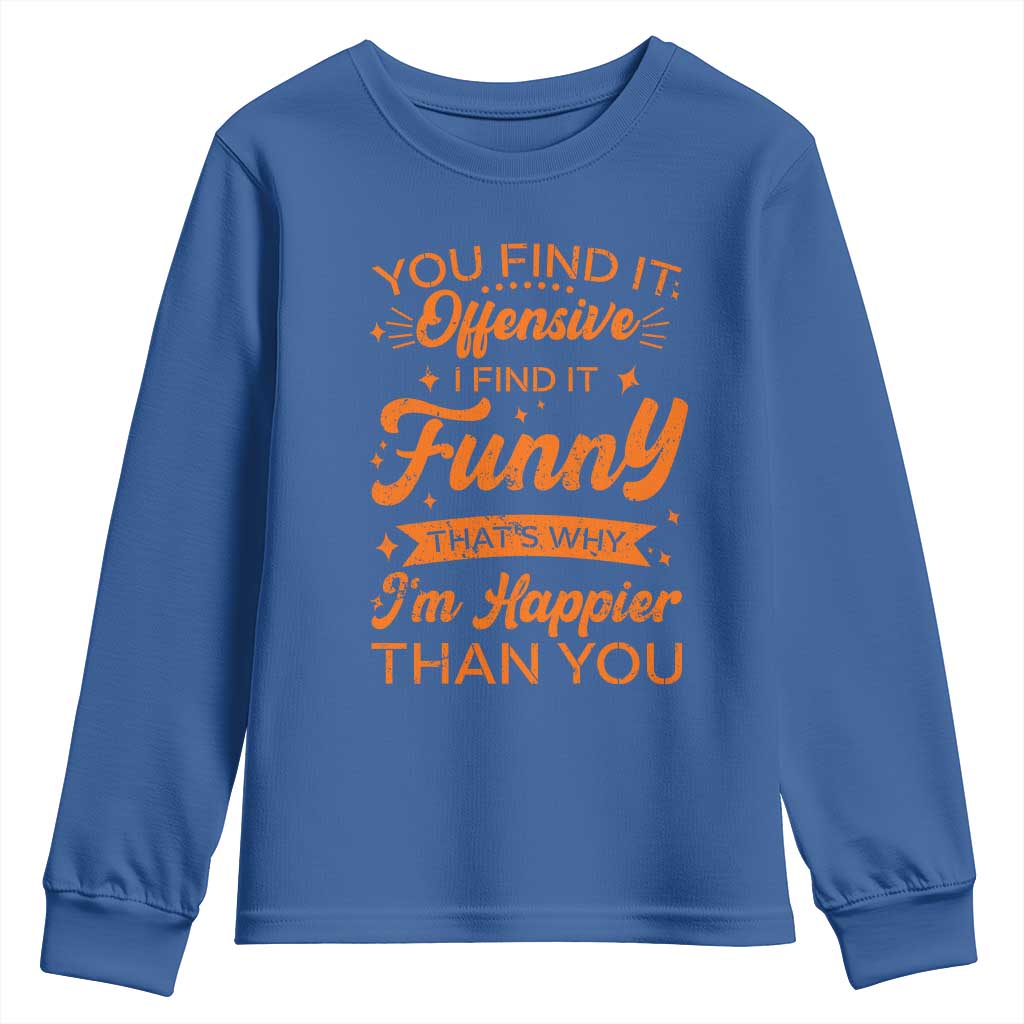 Funny Sarcastic Saying Youth Sweatshirt Adult Humor Offensive Happy Feeling Quote TS10 Royal Blue Print Your Wear