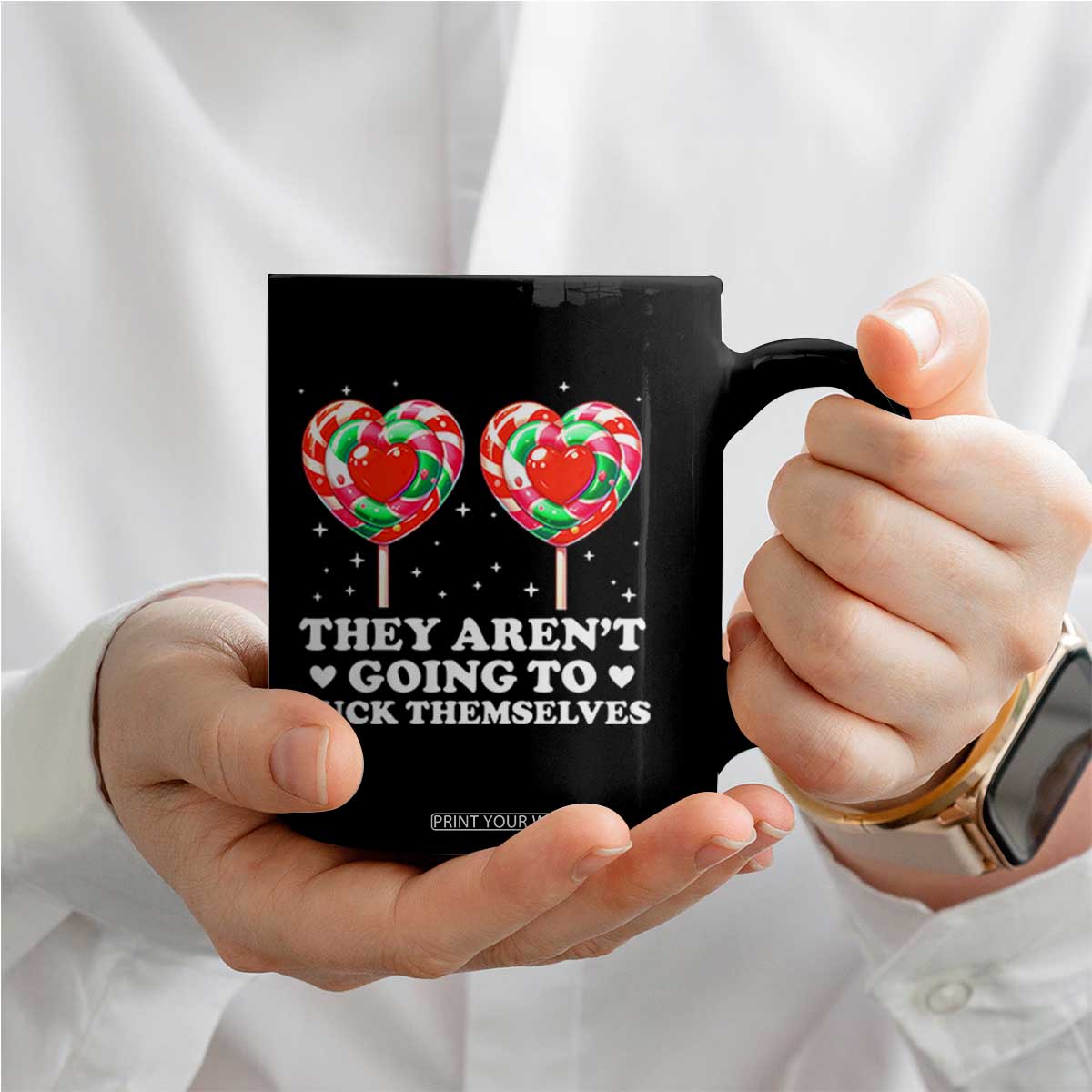 They Arent Going To Suck Themselves Coffee Mug Funny Embarrassing Inappropriate Meme TS10 Print Your Wear