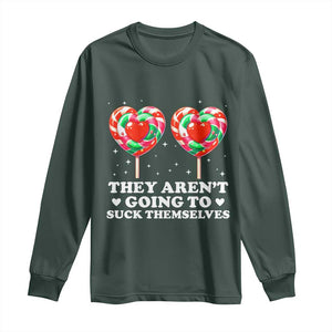 They Arent Going To Suck Themselves Long Sleeve Shirt Funny Embarrassing Inappropriate Meme TS10 Dark Forest Green Print Your Wear