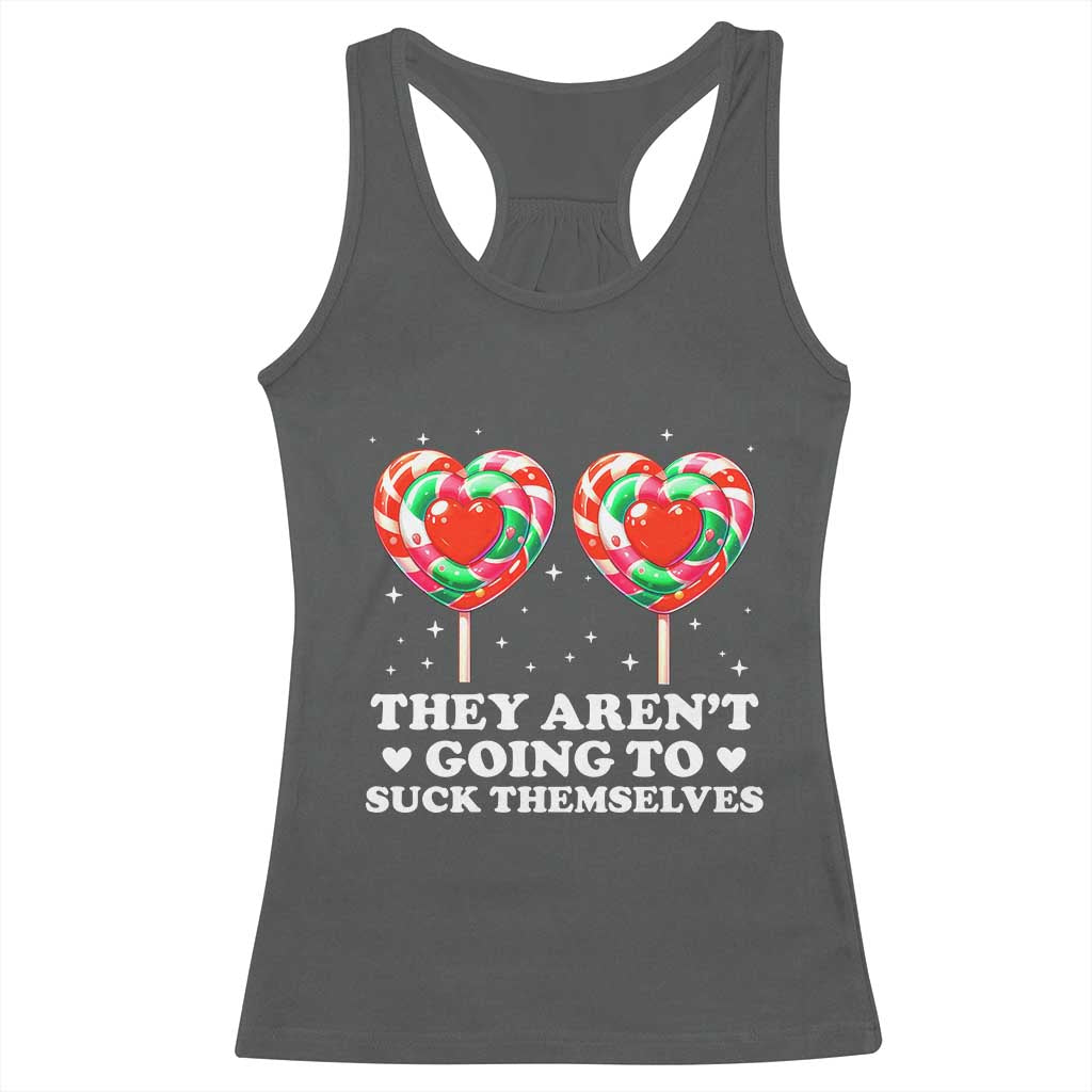 They Arent Going To Suck Themselves Racerback Tank Top Funny Embarrassing Inappropriate Meme TS10 Dark Heather Print Your Wear