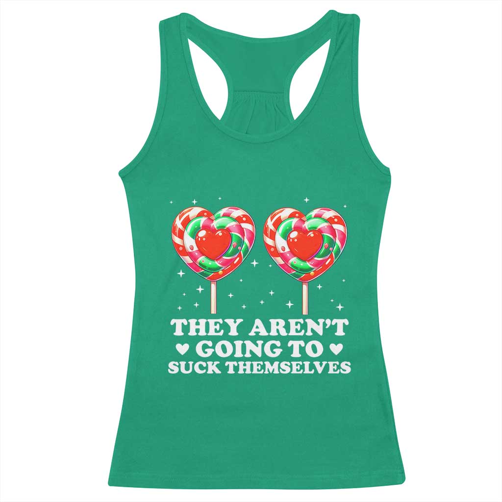 They Arent Going To Suck Themselves Racerback Tank Top Funny Embarrassing Inappropriate Meme TS10 Irish Green Print Your Wear