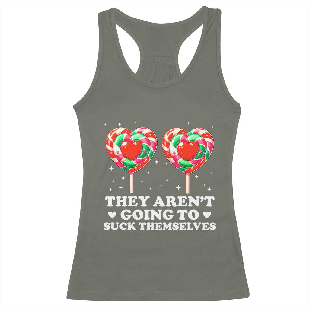They Arent Going To Suck Themselves Racerback Tank Top Funny Embarrassing Inappropriate Meme TS10 Military Green Print Your Wear