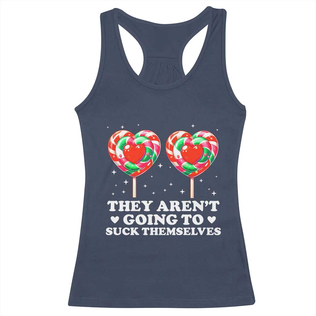 They Arent Going To Suck Themselves Racerback Tank Top Funny Embarrassing Inappropriate Meme TS10 Navy Print Your Wear