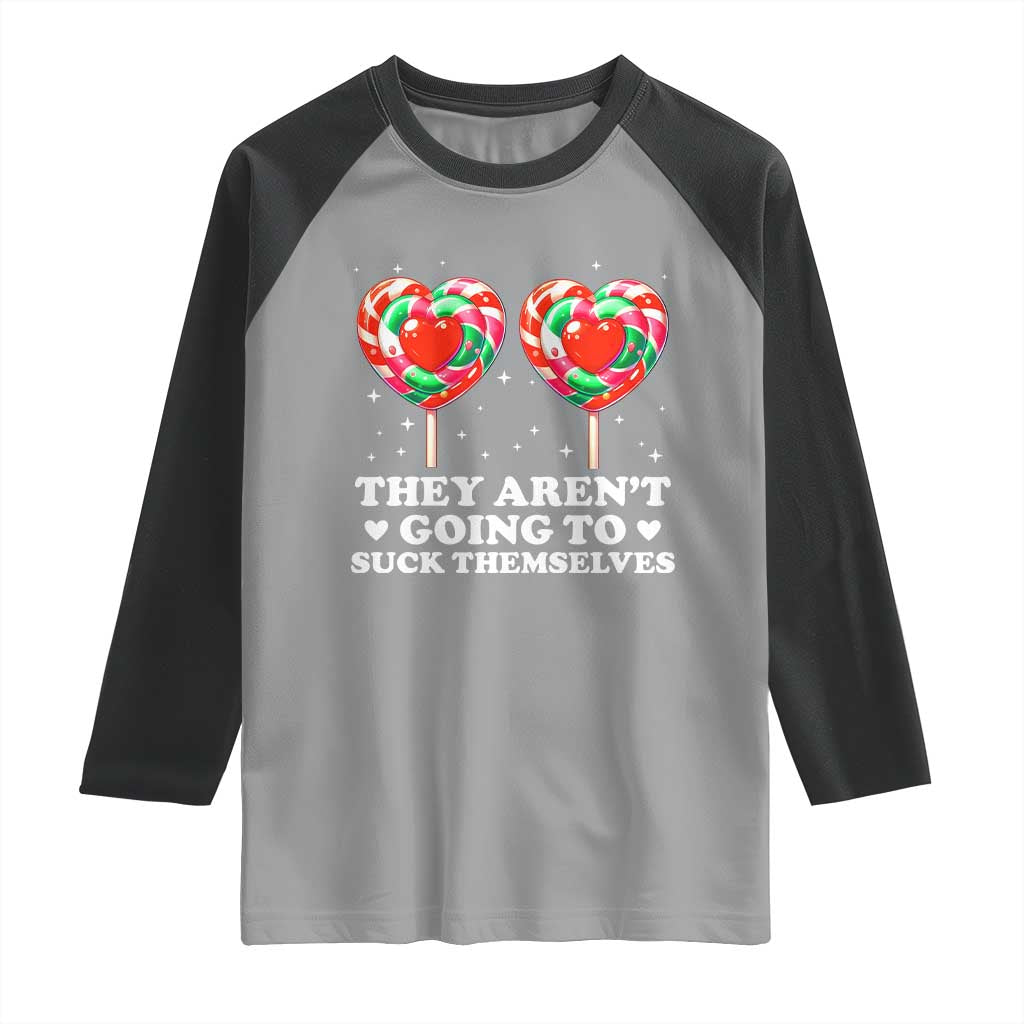 They Arent Going To Suck Themselves Raglan Shirt Funny Embarrassing Inappropriate Meme TS10 Sport Gray Black Print Your Wear