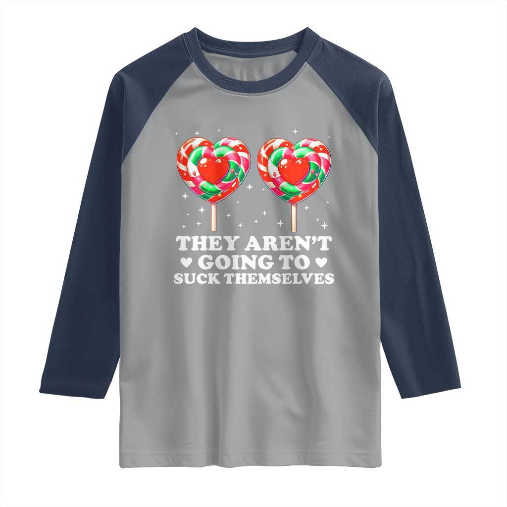 They Arent Going To Suck Themselves Raglan Shirt Funny Embarrassing Inappropriate Meme TS10 Sport Gray Navy Print Your Wear