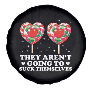 They Arent Going To Suck Themselves Spare Tire Cover Funny Embarrassing Inappropriate Meme TS10 Print Your Wear