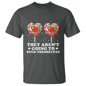 They Arent Going To Suck Themselves T Shirt Funny Embarrassing Inappropriate Meme TS10 Dark Heather Print Your Wear