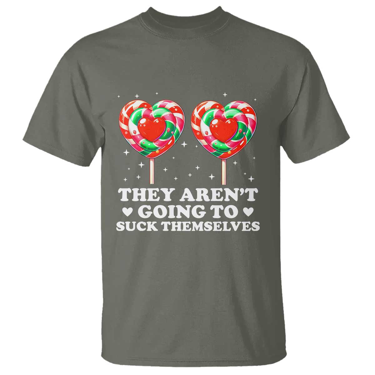 They Arent Going To Suck Themselves T Shirt Funny Embarrassing Inappropriate Meme TS10 Military Green Print Your Wear