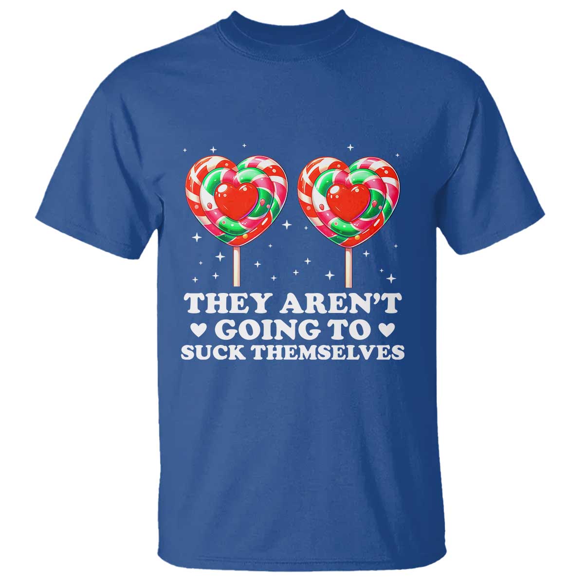 They Arent Going To Suck Themselves T Shirt Funny Embarrassing Inappropriate Meme TS10 Royal Blue Print Your Wear